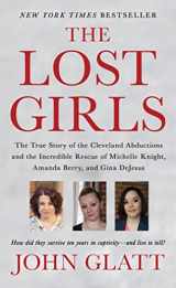 9781250092113-1250092116-The Lost Girls: The True Story of the Cleveland Abductions and the Incredible Rescue of Michelle Knight, Amanda Berry, and Gina DeJesus