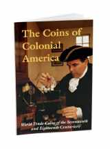 9780879351816-0879351810-The Coins of Colonial America: World Trade Coins of the Seventeenth & Eighteenth Centuries