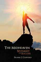 9781537206653-1537206656-The Midheaven: Spotlight on Success