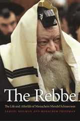9780691154428-0691154422-The Rebbe: The Life and Afterlife of Menachem Mendel Schneerson