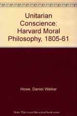 9780819551917-0819551910-The Unitarian Conscience: Harvard Moral Philosophy, 1805–1861