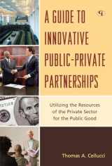 9781605907451-1605907456-A Guide to Innovative Public-Private Partnerships: Utilizing the Resources of the Private Sector for the Public Good