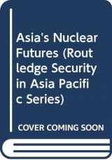 9780415428255-0415428254-Asia's Nuclear Futures (Routledge Security in Asia Pacific Series)