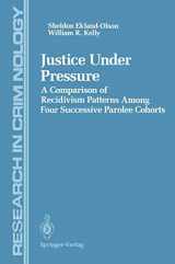 9780387940120-038794012X-Justice Under Pressure: A Comparison of Recidivism Patterns Among Four Successive Parolee Cohorts (Research in Criminology)