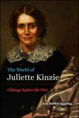 9780226664521-022666452X-The World of Juliette Kinzie: Chicago before the Fire (Historical Studies of Urban America)