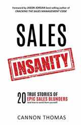 9780998059808-0998059803-Sales Insanity: 20 True Stories of Epic Sales Blunders (and how to avoid them yourself)