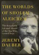 9780805242782-0805242783-The Worlds of Sholem Aleichem: The Remarkable Life and Afterlife of the Man Who Created Tevye (Jewish Encounters Series)