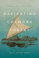 9780816535507-0816535507-Navigating CHamoru Poetry: Indigeneity, Aesthetics, and Decolonization (Critical Issues in Indigenous Studies)