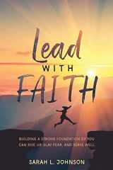 9781950714018-1950714012-Lead with FAITH: Building a Strong Foundation so You Can Rise Up, Slay Fear, and Serve Well