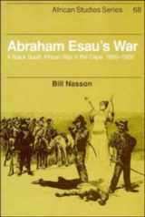 9780521385121-0521385121-Abraham Esau's War: A Black South African War in the Cape, 1899–1902 (African Studies, Series Number 68)