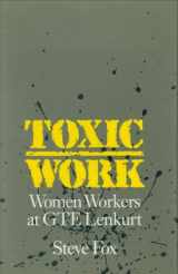 9780877228165-0877228167-Toxic Work: Women Workers at GTE Lenkurt (Labor And Social Change)