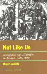 9781566631662-1566631661-Not Like Us: Immigrants and Minorities in America, 1890–1924 (American Ways)