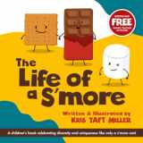 9781737820628-1737820625-The Life of a S'more: A children's book celebrating diversity and uniqueness like only a s'more can!