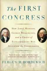 9781451692112-1451692110-The First Congress: How James Madison, George Washington, and a Group of Extraordinary Men Invented the Government