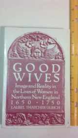 9780195033601-0195033604-Good Wives: Image and Reality in the Lives of Women in Northern New England 1650-1750