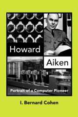 9780262531795-0262531798-Howard Aiken: Portrait of a Computer Pioneer (History of Computing)