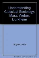 9780803986350-0803986351-Understanding Classical Sociology: Marx, Weber, Durkheim