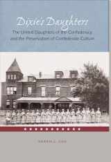 9780813026251-0813026253-Dixie's Daughters: The United Daughters of the Confederacy and the Preservation of Confed (New Perspectives on the History of the South)