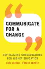9781421441740-1421441748-Communicate for a Change: Revitalizing Conversations for Higher Education