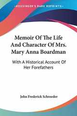 9780548287798-0548287791-Memoir Of The Life And Character Of Mrs. Mary Anna Boardman: With A Historical Account Of Her Forefathers