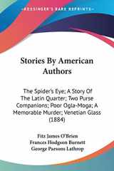 9780548570913-0548570914-Stories By American Authors: The Spider's Eye; A Story Of The Latin Quarter; Two Purse Companions; Poor Ogla-Moga; A Memorable Murder; Venetian Glass (1884)