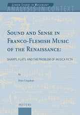 9789042945968-9042945966-Sound and Sense in Franco-Flemish Music of the Renaissance: Sharps, Flats, and the Problem of Musica Ficta (Analysis in Context. Leuven Studies in Musicology, 7)