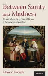 9780190907860-019090786X-Between Sanity and Madness: Mental Illness from Ancient Greece to the Neuroscientific Era