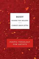 9781736034675-1736034677-Body, Where You Belong: Red Book of Poetic Theology for Artists