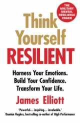 9781803146072-1803146079-Think Yourself Resilient: Harness Your Emotions. Build Your Confidence. Transform Your Life.