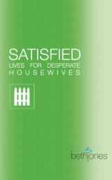 9781933433042-1933433043-Satisfied Lives For Desperate Housewives (Bite Sized Bible Studies)
