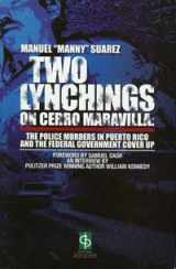 9780865815889-0865815887-Two Lynchings on Cerro Maravilla: The Police Murders in Puerto Rico and the Federal Government Cover Up