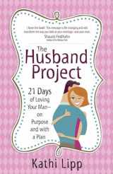 9780736925228-0736925228-The Husband Project: 21 Days of Loving Your Man--on Purpose and with a Plan