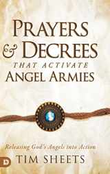 9780768463156-0768463157-Prayers and Decrees that Activate Angel Armies: Releasing God's Angels into Action