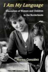 9780816525492-0816525498-I Am My Language: Discourses of Women and Children in the Borderlands