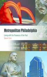 9780812219432-0812219430-Metropolitan Philadelphia: Living with the Presence of the Past (Metropolitan Portraits)