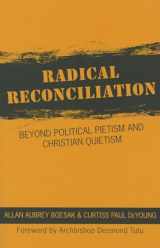 9781570759765-1570759766-Radical Reconciliation: Beyond Political Pietism and Christian Quietism