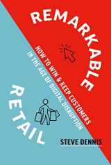 9781928055716-1928055710-Remarkable Retail: How to Win & Keep Customers in the Age of Digital Disruption