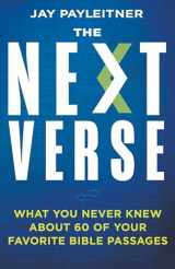 9781641238922-1641238925-The Next Verse: What You Never Knew About 60 of Your Favorite Bible Passages