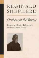 9780472099986-0472099981-Orpheus in the Bronx: Essays on Identity, Politics, and the Freedom of Poetry (Poets On Poetry)