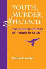 9780813322872-0813322871-Youth, Murder, Spectacle: The Cultural Politics Of "Youth In Crisis" (Cultural Studies)