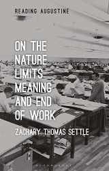 9781350299788-1350299782-On the Nature, Limits, Meaning, and End of Work (Reading Augustine)