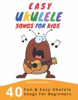 9781089540267-1089540264-Easy Ukulele Songs For Kids: 40 Fun & Easy Ukulele Songs for Beginners with Simple Chords & Ukulele Tabs