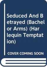 9780373256532-0373256531-Seduced And Betrayed (Bachelor Arms)