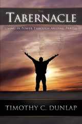 9780578074641-0578074648-The Tabernacle: Living in Power through Abiding Prayer