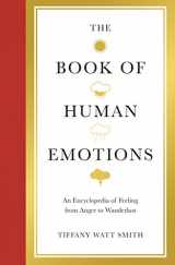 9781781251294-1781251290-The Book of Human Emotions: An Encyclopedia of Feeling from Anger to Wanderlust (Wellcome)