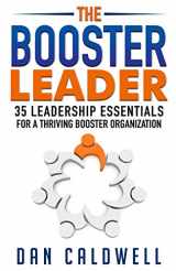 9780990476108-0990476103-The Booster Leader: 35 Leadership Essentials for a Thriving Booster Organization