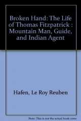 9780912094175-0912094176-Broken Hand: The Life of Thomas Fitzpatrick- Mountain Man, Guide, and Indian Agent