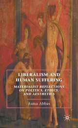 9780230104457-0230104452-Liberalism and Human Suffering: Materialist Reflections on Politics, Ethics, and Aesthetics