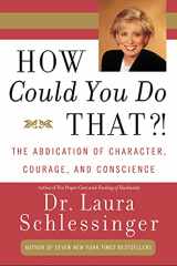 9780060928063-0060928069-How Could You Do That?!: The Abdication of Character, Courage, and Conscience