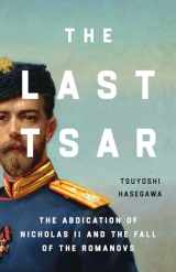 9781541606166-1541606167-The Last Tsar: The Abdication of Nicholas II and the Fall of the Romanovs